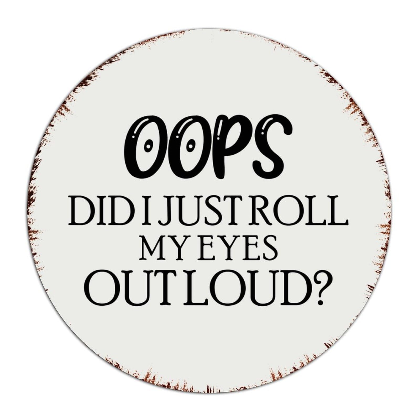 Funny Novelty Metal Sign Oops Did I Just Roll My Eyes Out Loud Home Decor Aluminum Metal Sign for Restaurants Pubs Club Business Art Poster Gift for House 12x12 Inch Round