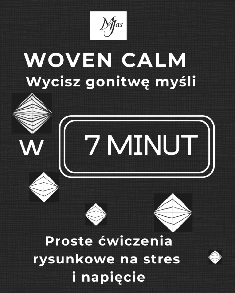 WOVEN CALM Wycisz gonitwę myśli w 7 MINUT: Proste ćwiczenia rysunkowe na stres i napięcie