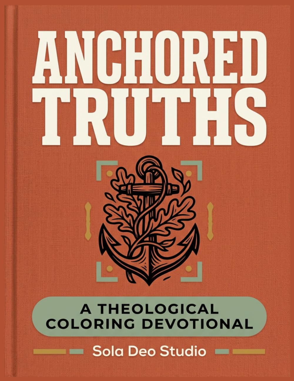 Anchored Truths: A Theological Coloring Devotional