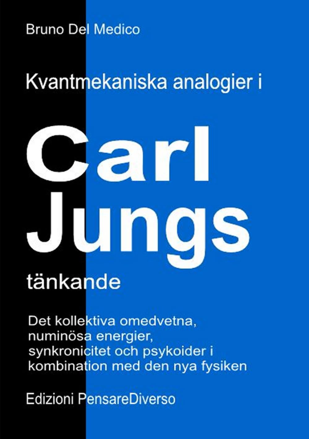 Kvantmekaniska analogier i Carl Jungs tänkande: Det kollektiva omedvetna, numinösa energier, synkronicitet och psykoider i kombination med den nya ... Publikationer av Bruno Del Medico på svenska)