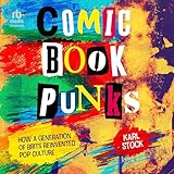 Comic Book Punks: How a Generation of Brits Reinvented Pop Culture
