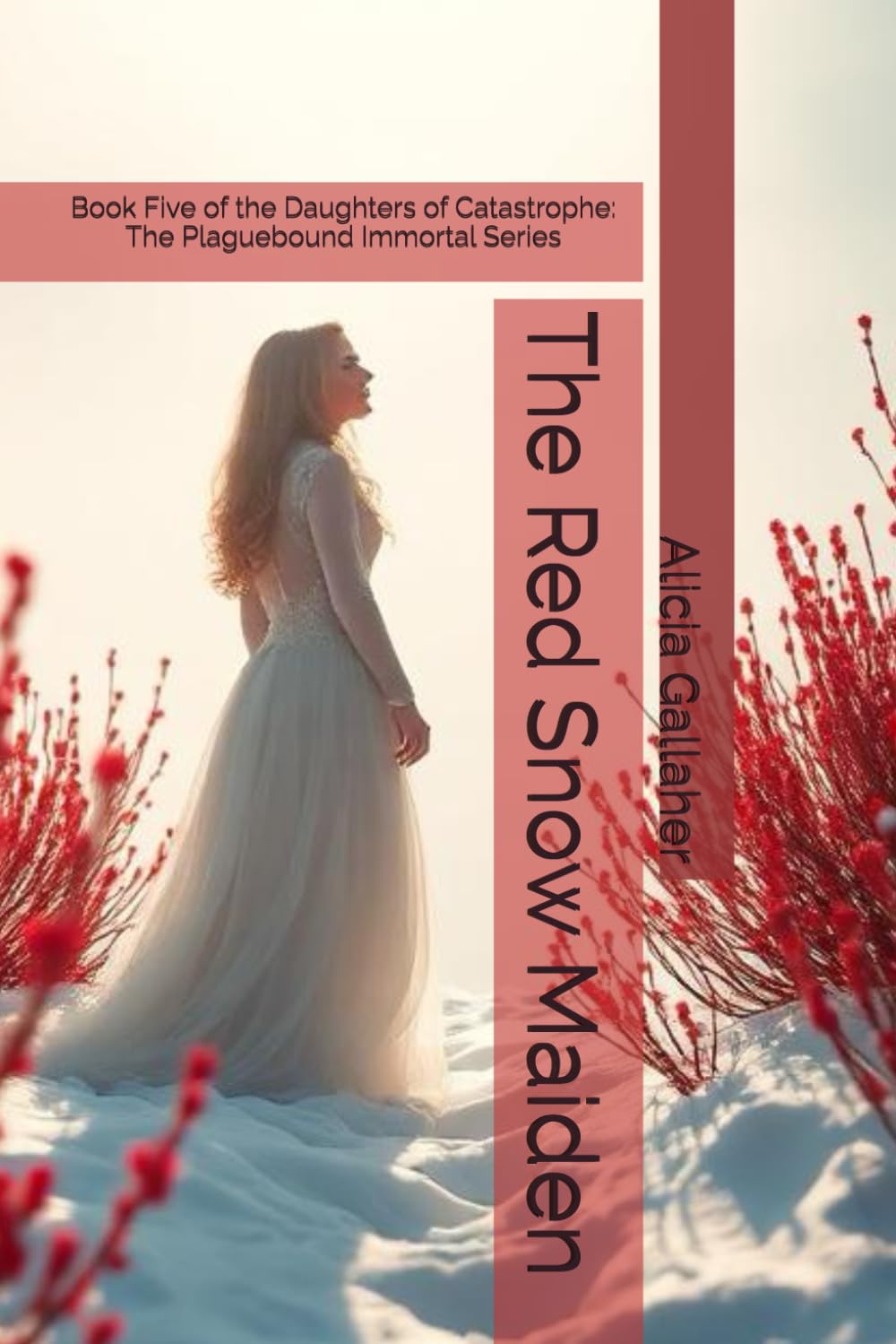 The Red Snow Maiden: Book Five of the Daughters of Catastrophe: The Plaguebound Immortal Series: 5
