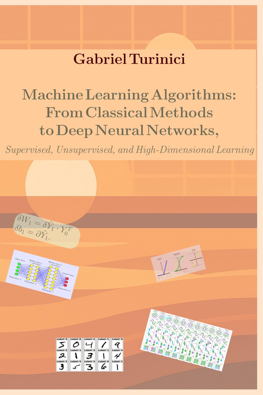 Machine Learning Algorithms: From Classical Methods to Deep Neural Networks: Supervised, Unsupervised, and High-Dimensional Learning