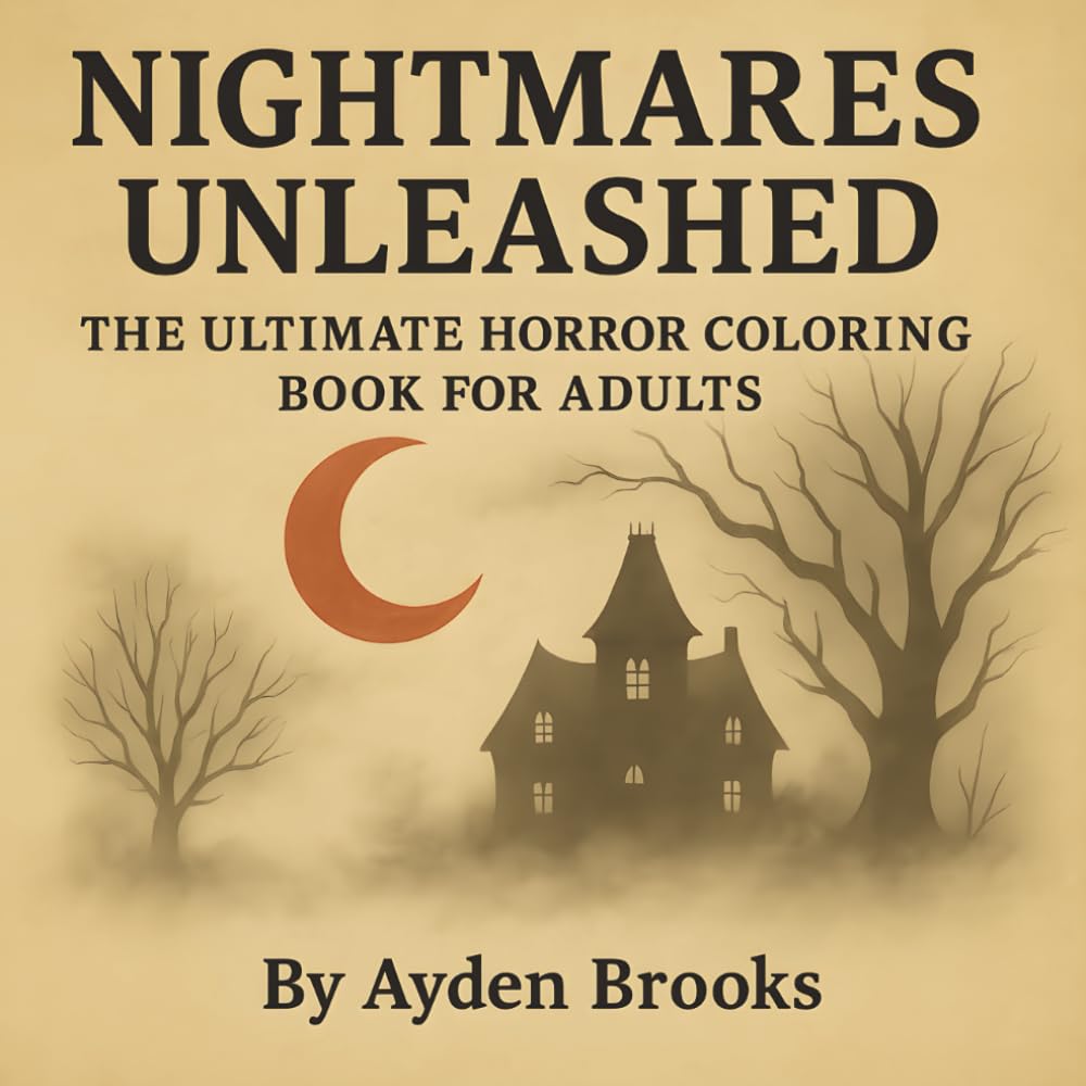 Nightmares Unleashed: A Horror Coloring Book for Adults – 50 Pages of Monsters, Madness & Fear