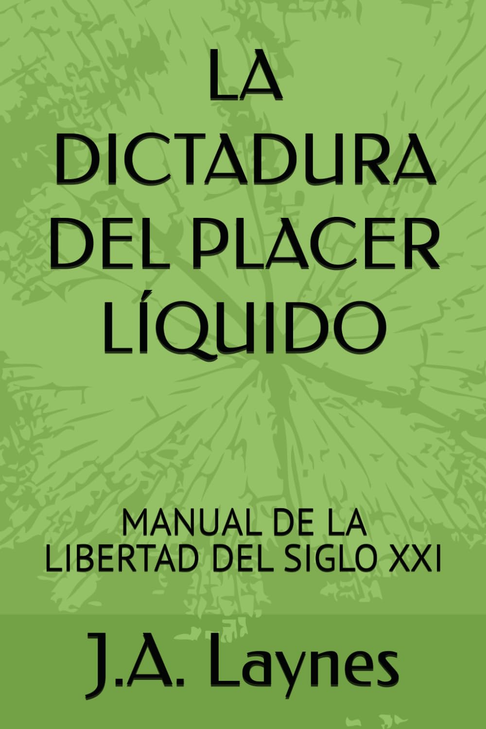 LA DICTADURA DEL PLACER LÍQUIDO: MANUAL DE LA LIBERTAD DEL SIGLO XXI