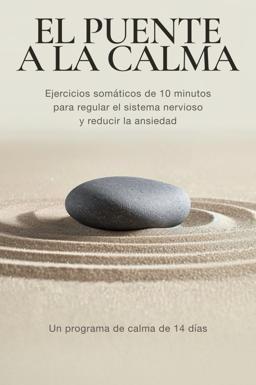 El puente a la calma: Ejercicios somáticos de 10 minutos para regular el sistema nervioso y reducir la ansiedad - Un programa de calma de 14 días