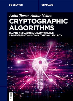 Cryptographic Algorithms: Elliptic and Jacobian, Elliptic Curve Cryptography and Computational Security (De Gruyter Textbook) Cryptographic Algorithms: Elliptic and Jacobian, Elliptic Curve Cryptography and Computational Security (De Gruyter Textbook) book cover
