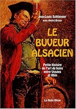 Download Le buveur alsacien : Petite histoire de l'art de boire entre Vosges et Rhin PDF