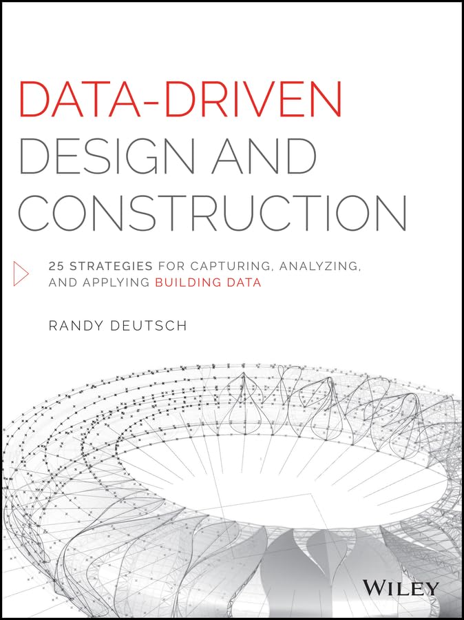 Data-Driven Design and Construction: 25 Strategies for Capturing, Analyzing and Applying Building Data