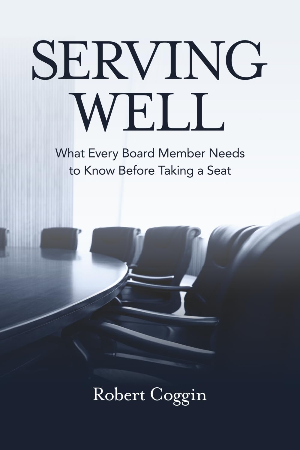 Serving Well: What Every Board Member Needs to Know Before Taking a Seat