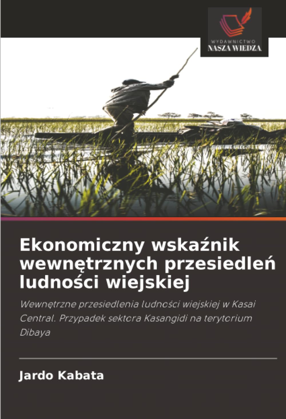 Ekonomiczny wska¿nik wewn¿trznych przesiedle¿ ludno¿ci wiejskiej: Wewn¿trzne przesiedlenia ludno¿ci wiejskiej w Kasai Central. Przypadek sektora Kasangidi na terytorium Dibaya
