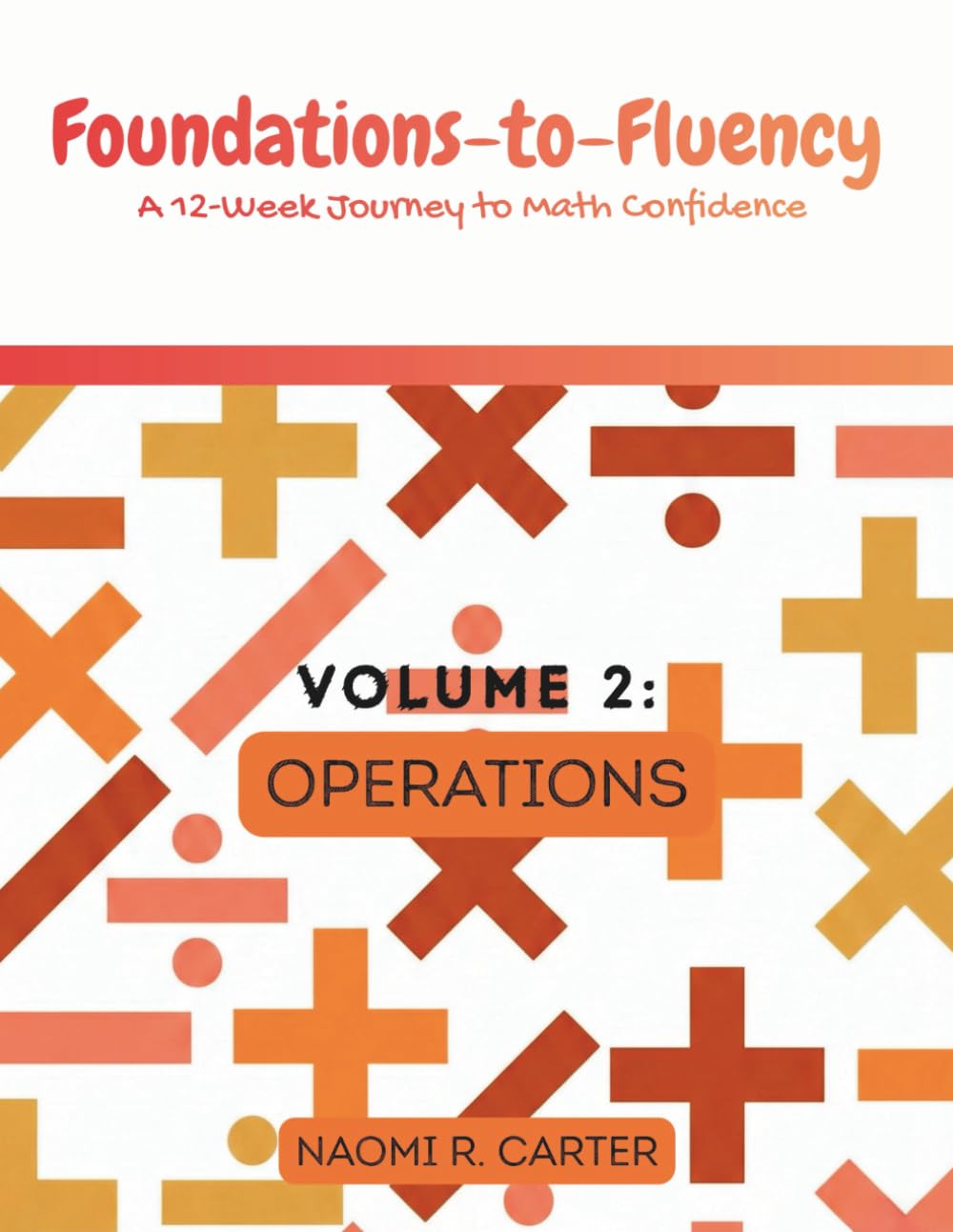 Foundations-to-Fluency: A 12-Week Journey to Math Confidence — Volume 2: Operations
