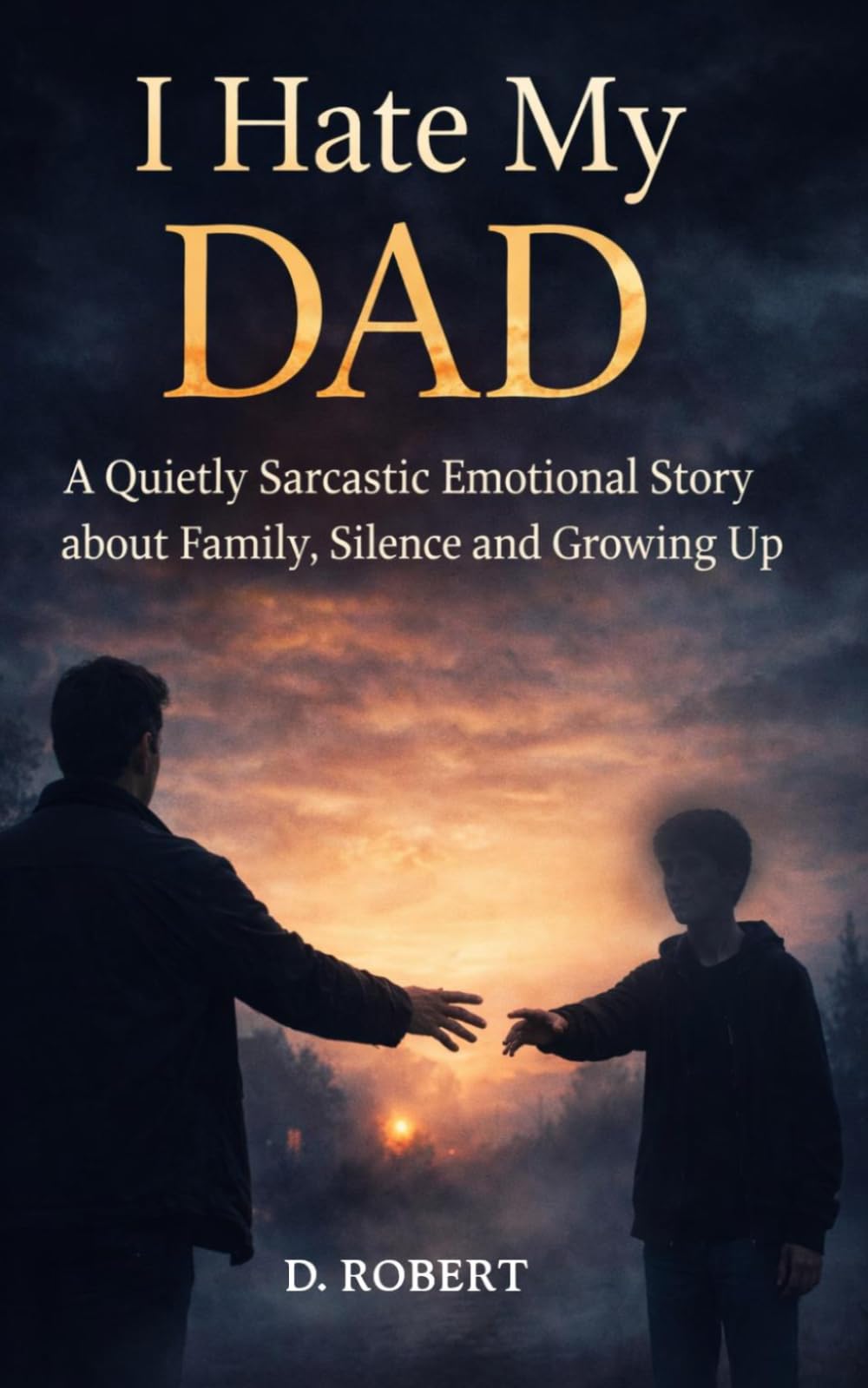 I HATE MY DAD: A Quietly Sarcastic and Emotional Story of Family, Silence and Growing Up