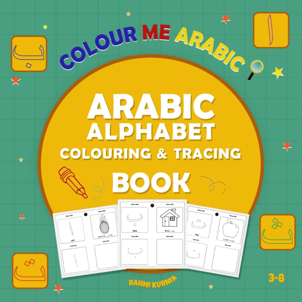 COLOUR ME ARABIC! ARABIC ALPHABET COLOURING AND TRACING BOOK: LEARN ARABIC LETTERS WORKBOOK PLUS 28 ARABIC WORDS FOR KIDS AGES 3-8