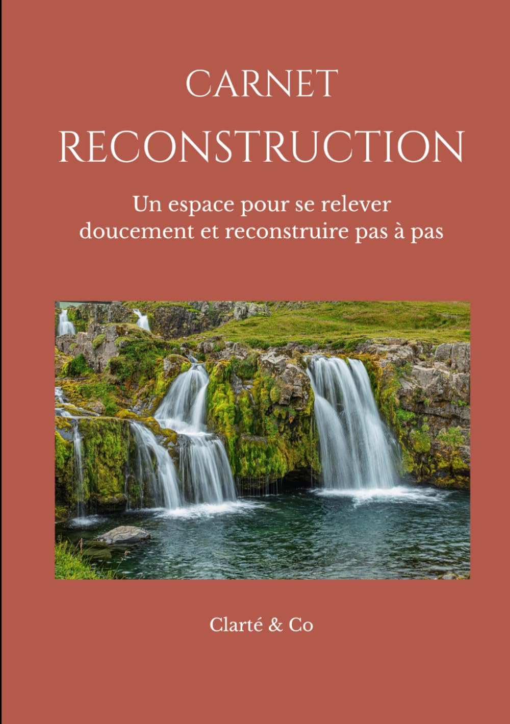 Carnet Reconstruction: Un espace pour se relever doucement et reconstruire pas à pas (Carnets Clarté & Co)
