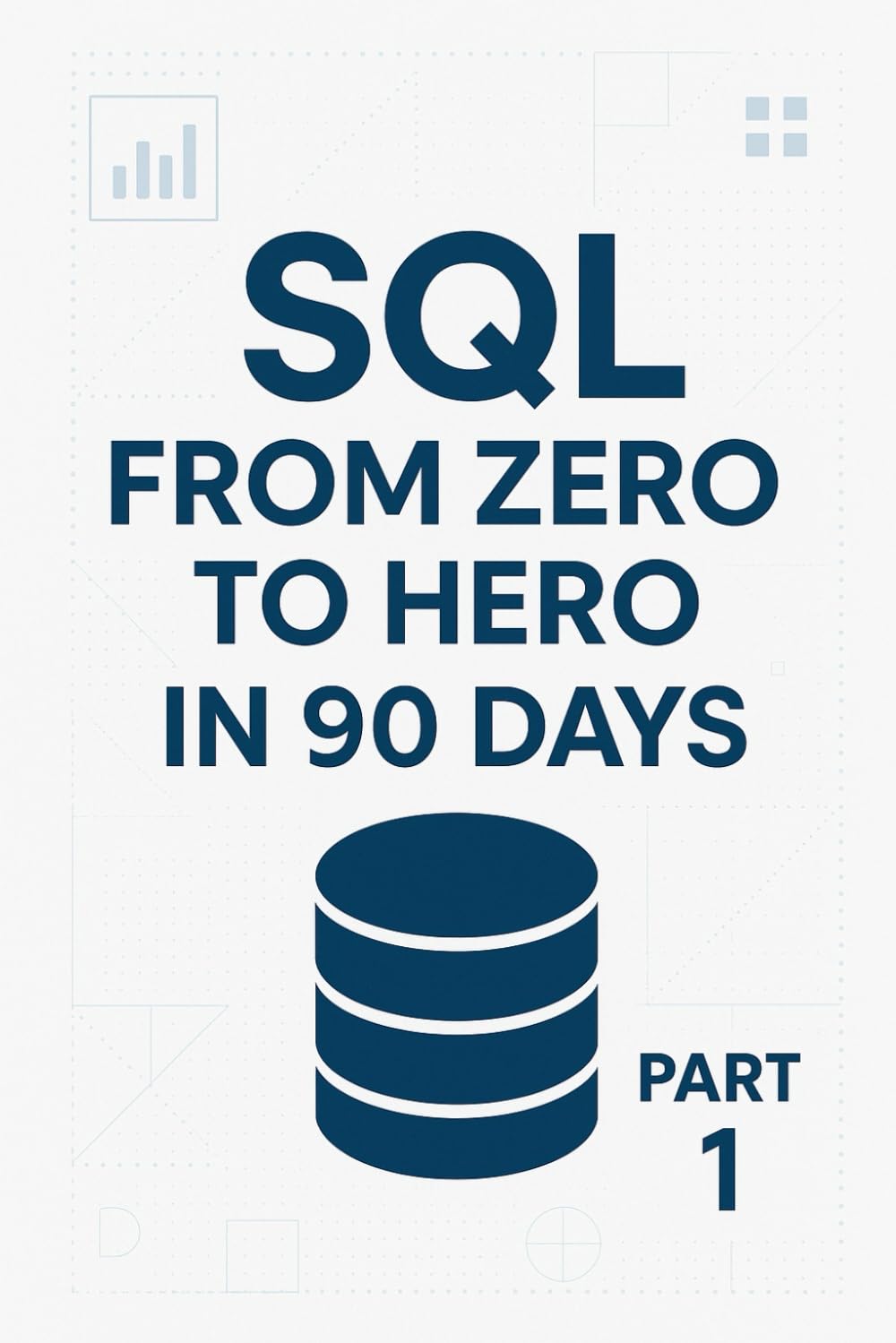 SQL From Zero to Hero in 90 Days - Fundamentals: From Zero to confident in 56 Days