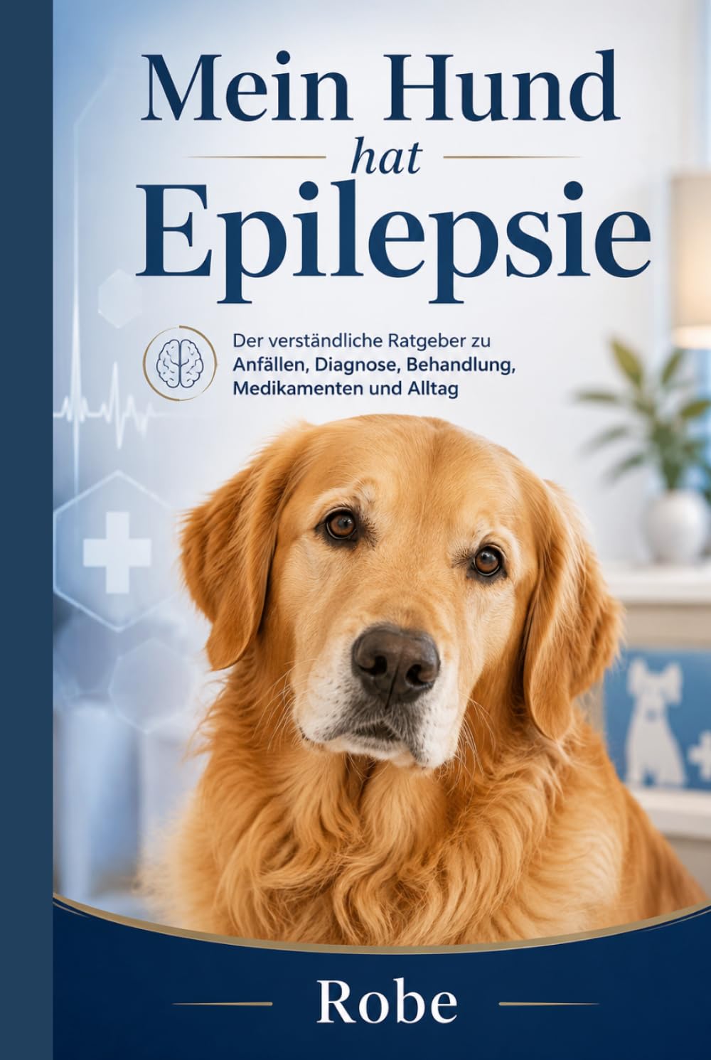 Mein Hund hat Epilepsie: Der verständliche Ratgeber zu Anfällen, Diagnose, Behandlung, Medikamenten und Alltag