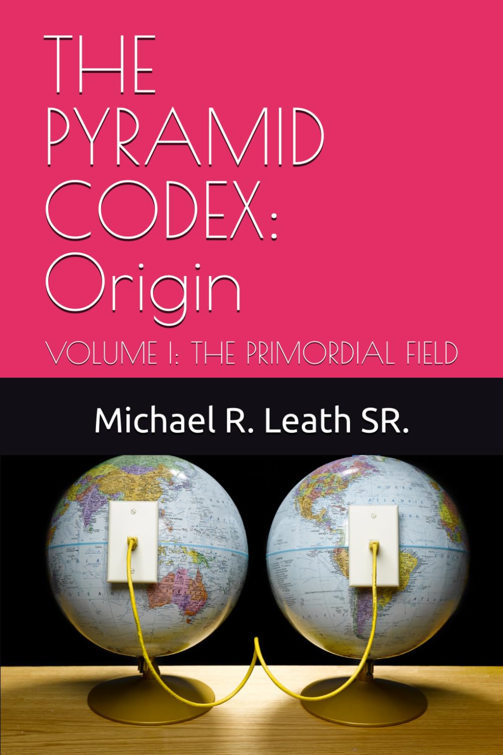 THE PYRAMID CODEX: Origin: VOLUME I: THE PRIMORDIAL FIELD