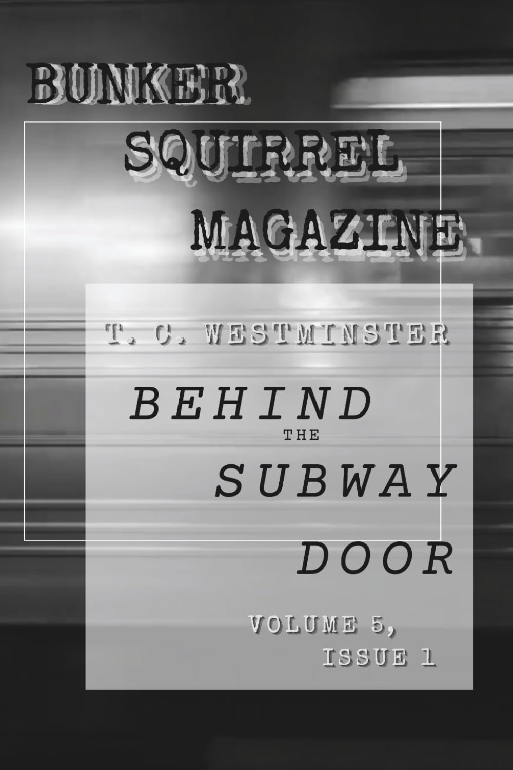 Bunker Squirrel Magazine Behind the Subway Door: Volume 5, Issue 1