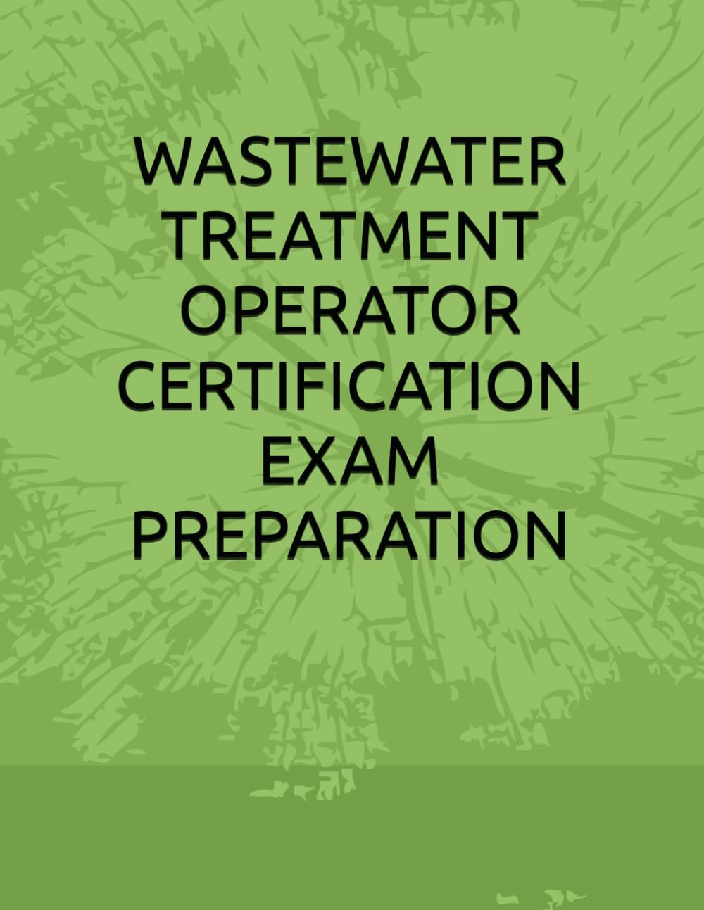 WASTEWATER TREATMENT OPERATOR CERTIFICATION EXAM PREPARATION