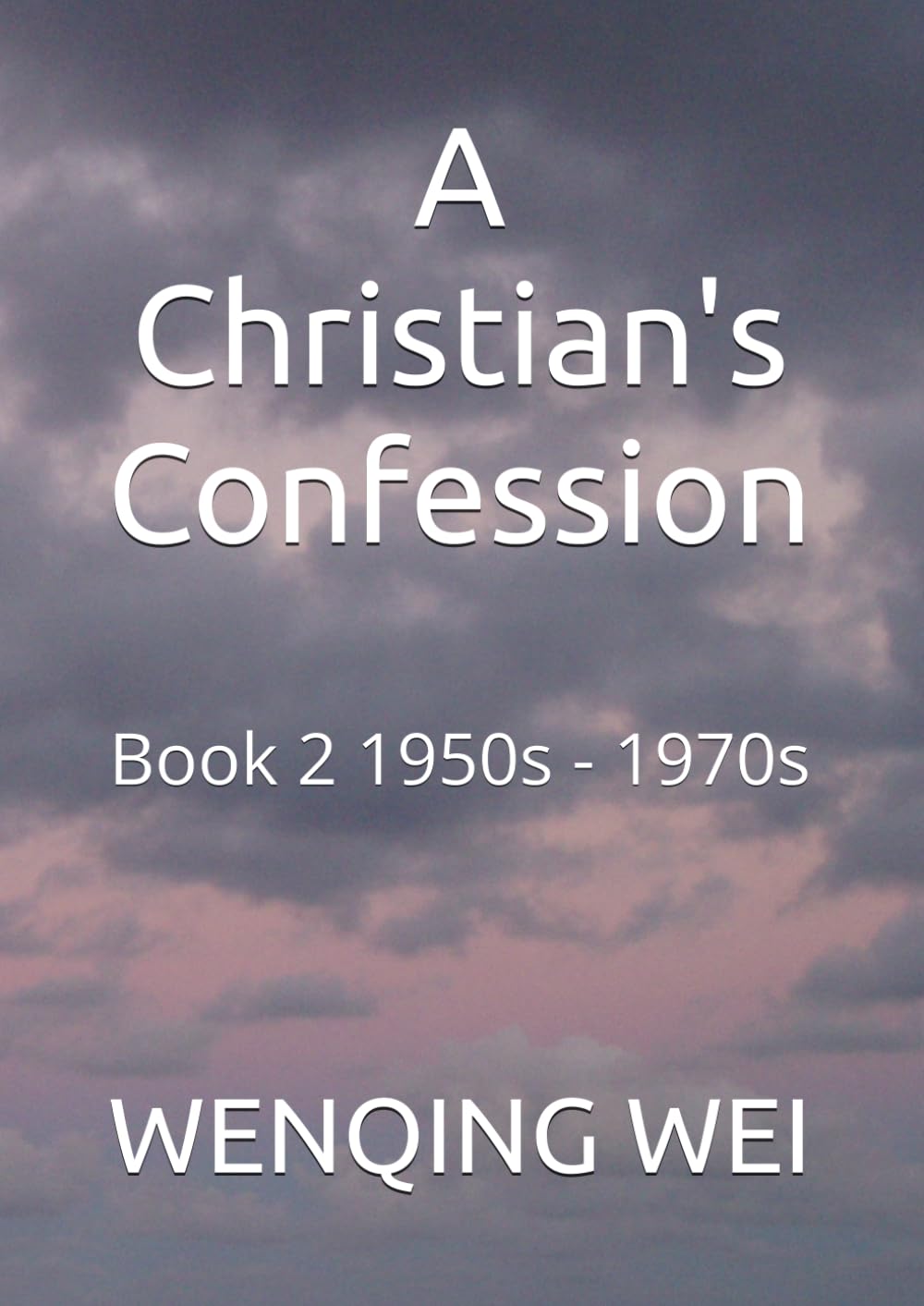 A Christian's Confession: Book 2 1950s - 1970s (A Christian's Confessions: Chapters of Each Book)