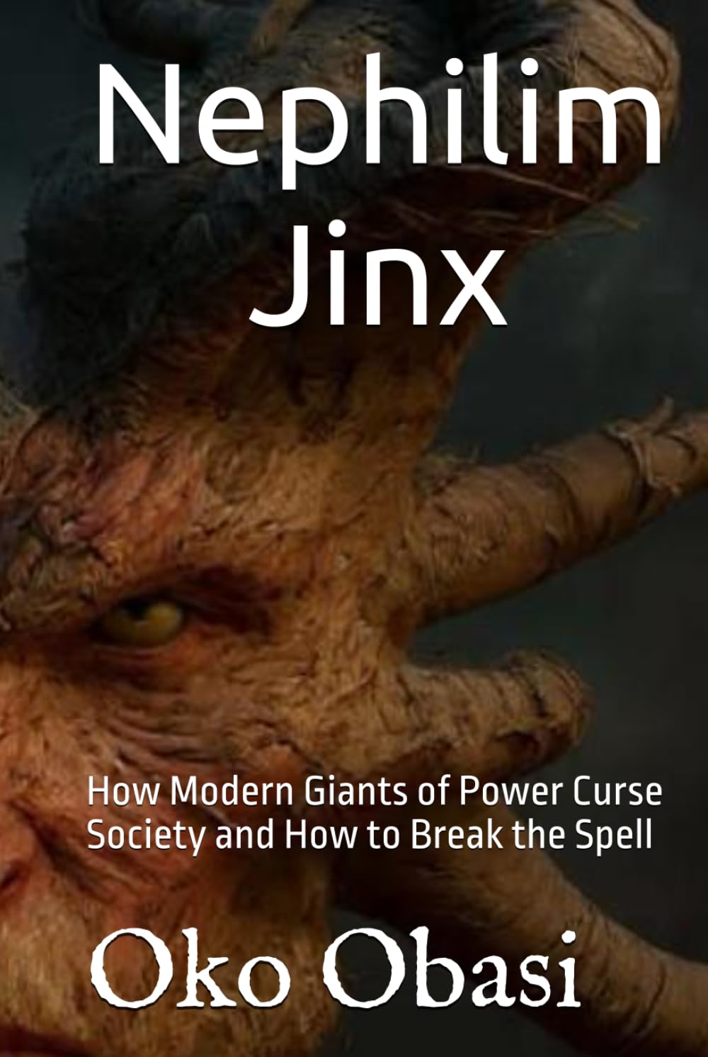 Nephilim Jinx: How Modern Giants of Power Curse Society and How to Break the Spell