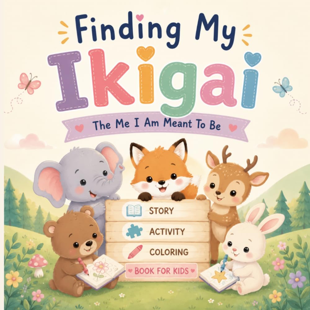 Finding My Ikigai: Fun Animal Stories, Mindful Activities, and Coloring Adventures to Explore Ikigai | Helping Kids Discover What They Love, What They’re Good At, and How They Can Shine