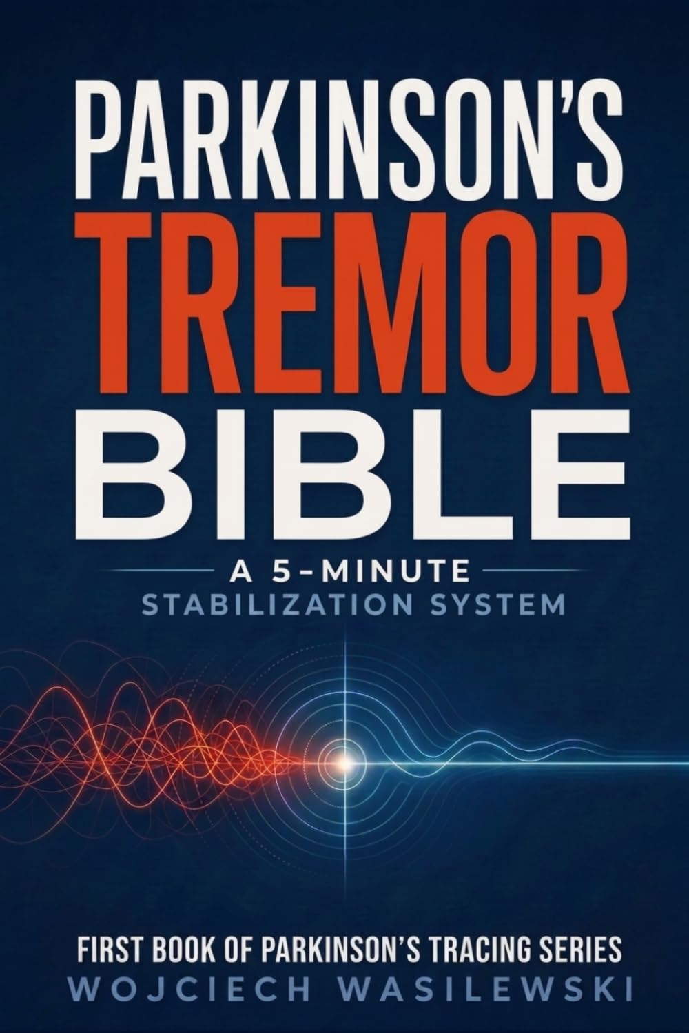 Parkinson's Tremor Bible: The 5-Minute Stabilization System — Your Complete Companion Guide to the Parkinson's Tracing Program (Parkinson’s Tracing Series)
