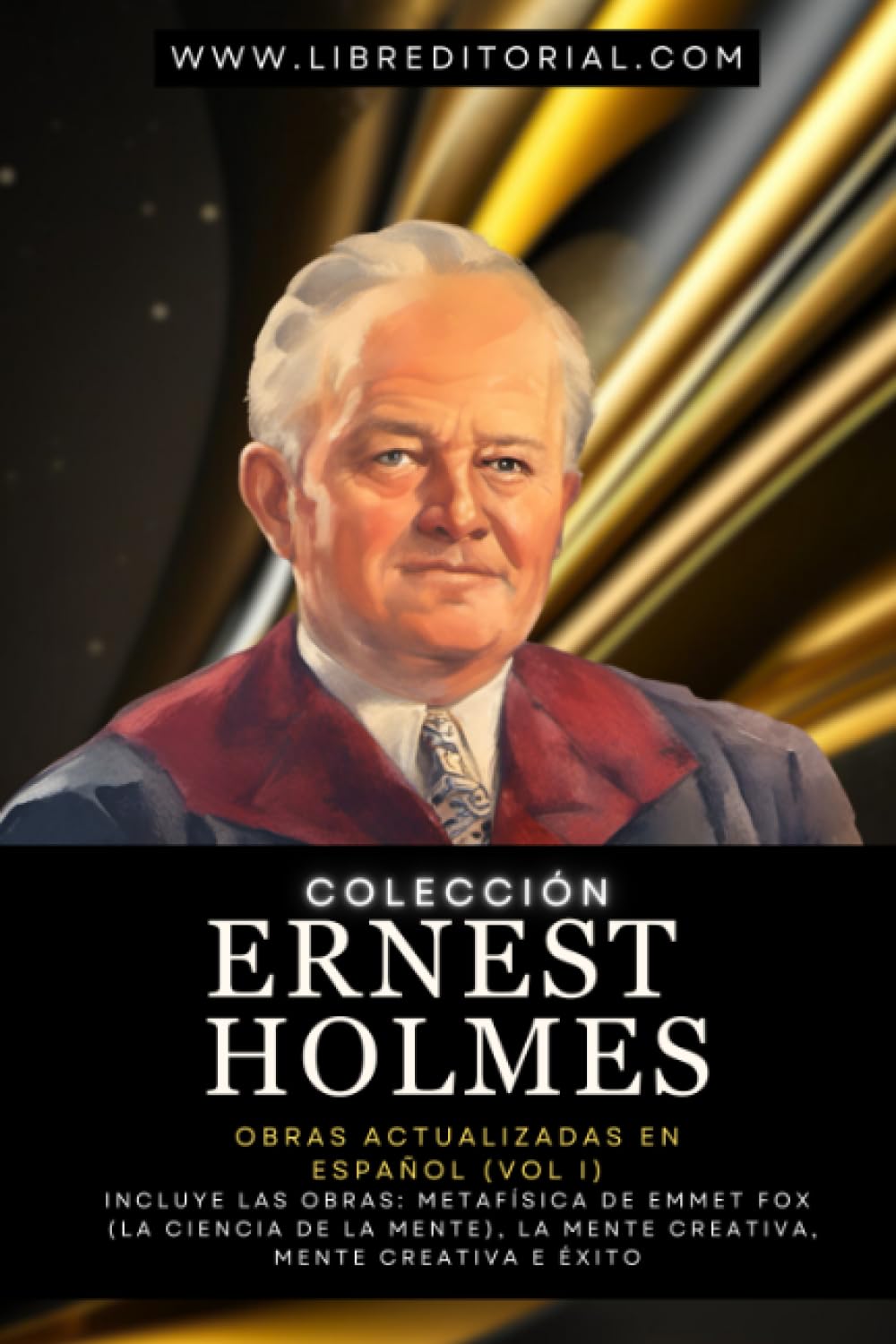 Colección ERNEST HOLMES - Obras Actualizadas en Español (Vol I): Incluye las obras: Metafísica de Ernest Holmes (La Ciencia de la Mente), La Mente ...
