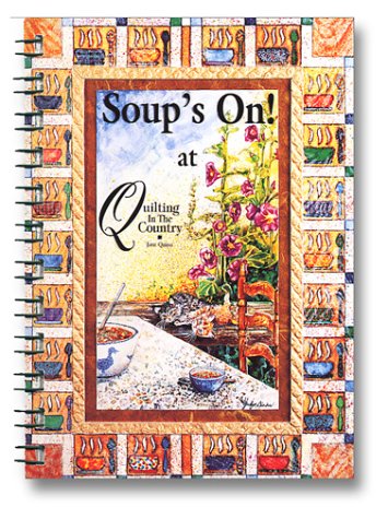 Soup's On at Quilting in the Country      Spiral-bound – July 1, 1998