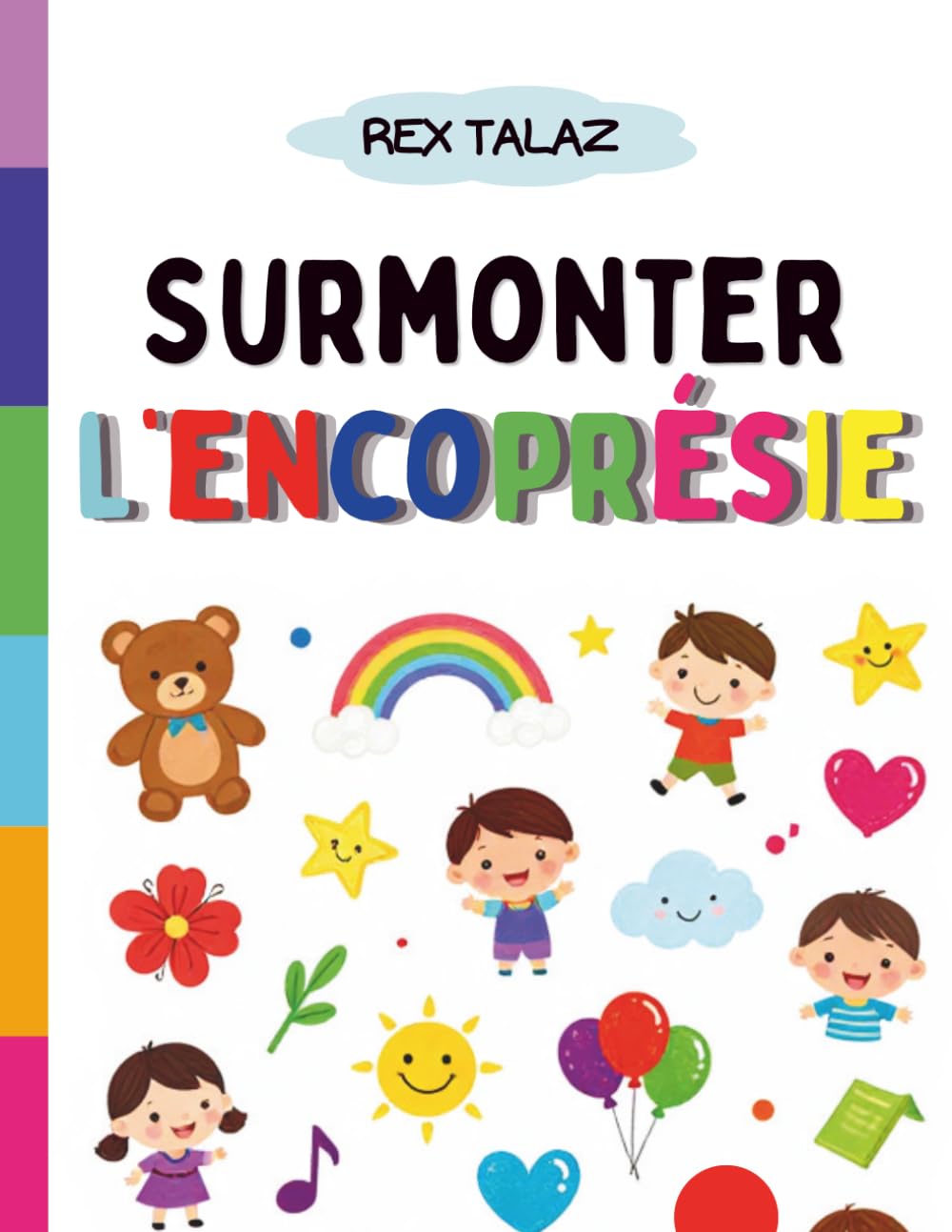 Surmonter l'Encoprésie: Cahier d'activités pour Aider les Enfants de 6 à 11 ans à Comprendre leur corps et à Surmonter la Constipation, les Accidents de Caca — en Douceur et Sans Honte