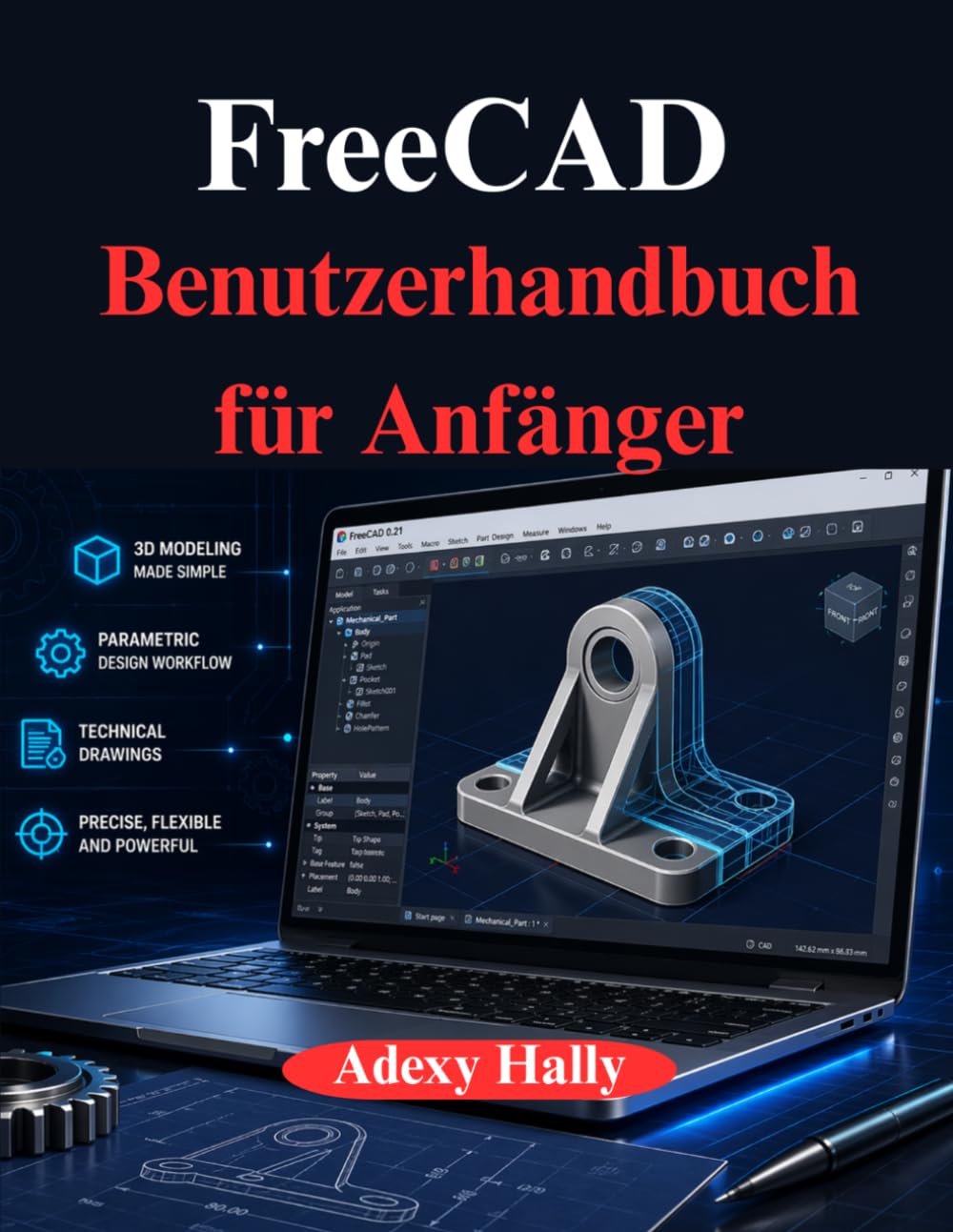 FreeCAD Benutzerhandbuch für Anfänger: Ein praktischer, schrittweiser Ansatz für den 3D Modellierungs, Design und Entwicklungs