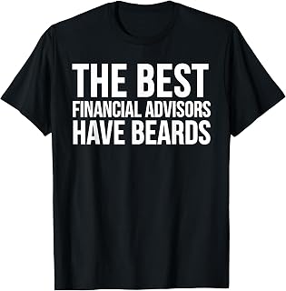 Advisor Funny - The Best Financial Advisors Have Beards T-Shirt