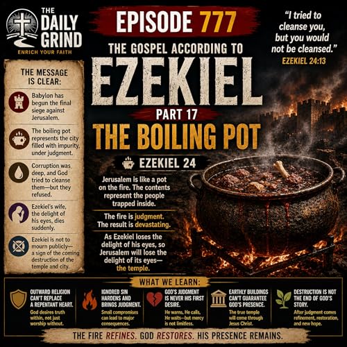 777 The Boiling Pot Ezekiel 24 (The Gospel According to Ezekiel Part 17)