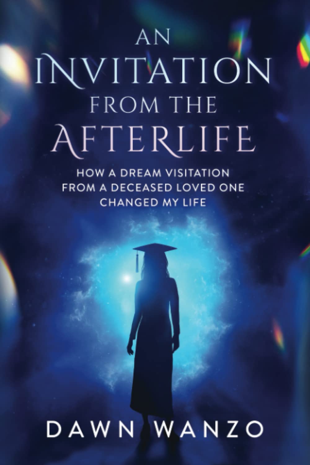 An Invitation From The Afterlife: How A Dream Visitation From A Deceased Loved One Changed My Life