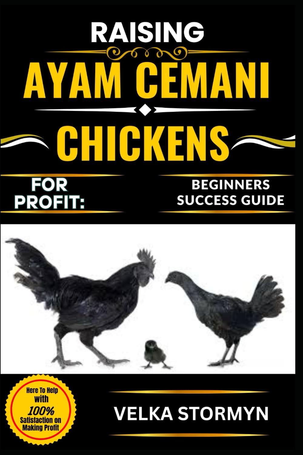 RAISING AYAM CEMANI CHICKENS FOR PROFIT: BEGINNERS SUCCESS GUIDE: A Step-by-Step Handbook to Breeding, Caring, and Marketing the Rare Black Feathered Ayam Cemani for Maximum Income