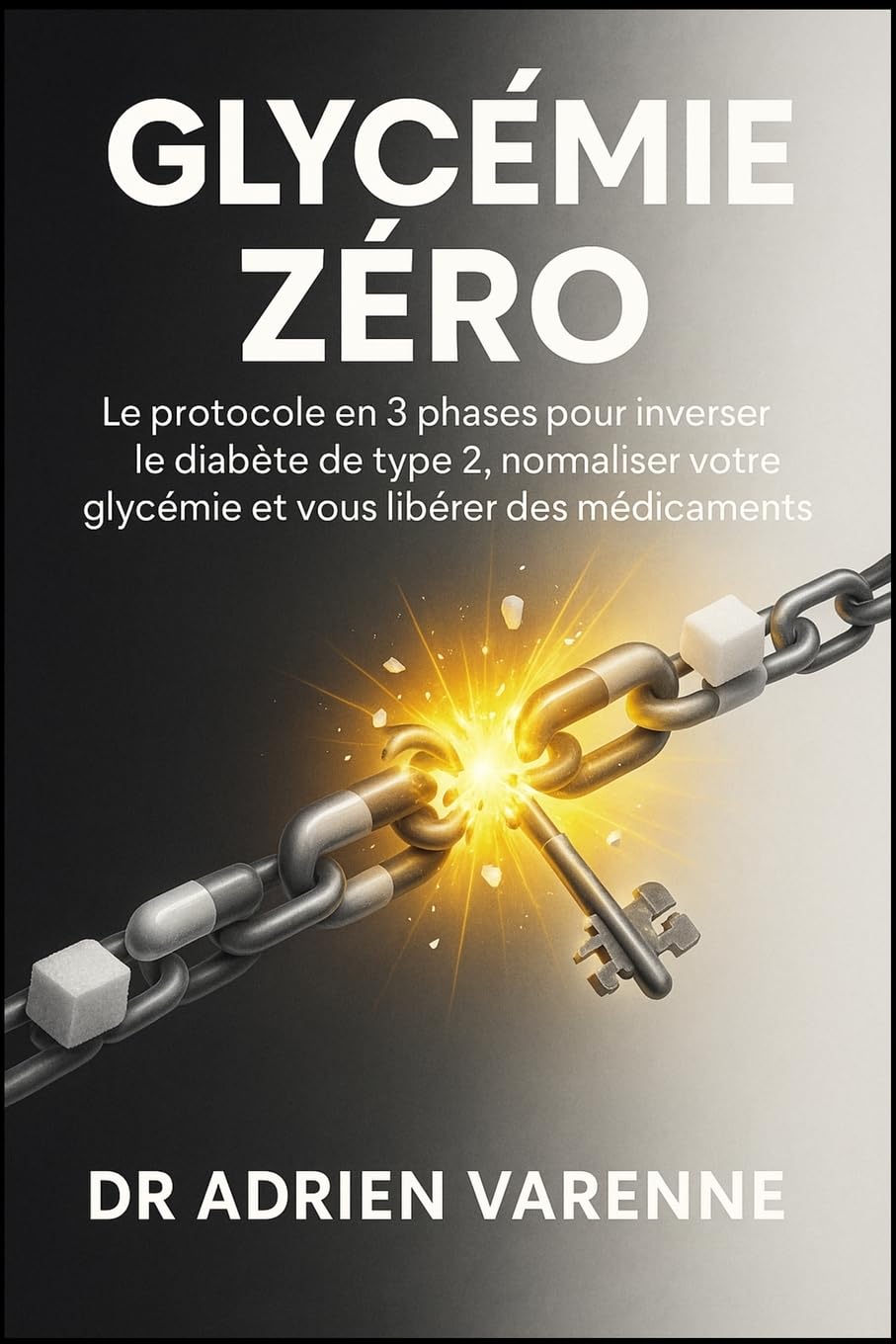 Glycémie Zéro: Le protocole en 3 phases pour inverser le diabète de type 2, normaliser votre glycémie et vous libérer des médicaments