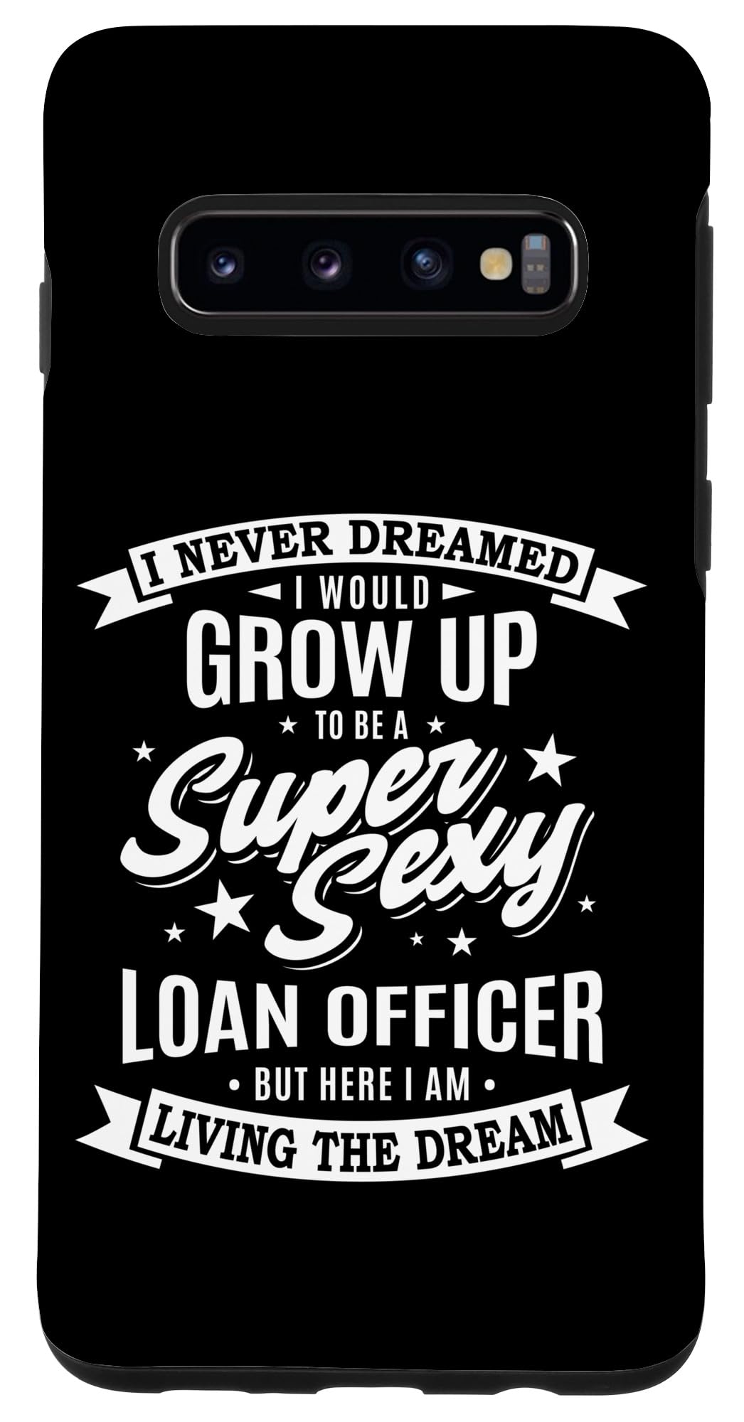 Galaxy S10 I Never Dreamed Loan Officer Super Sexy Funny Case
