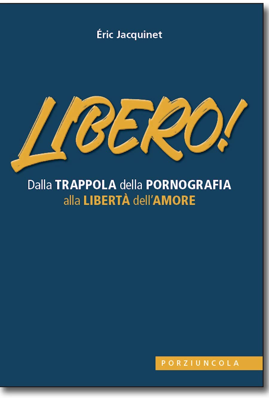 Libero! Dalla Trappola Della Pornografia Alla Libertà Dell'amore - 4