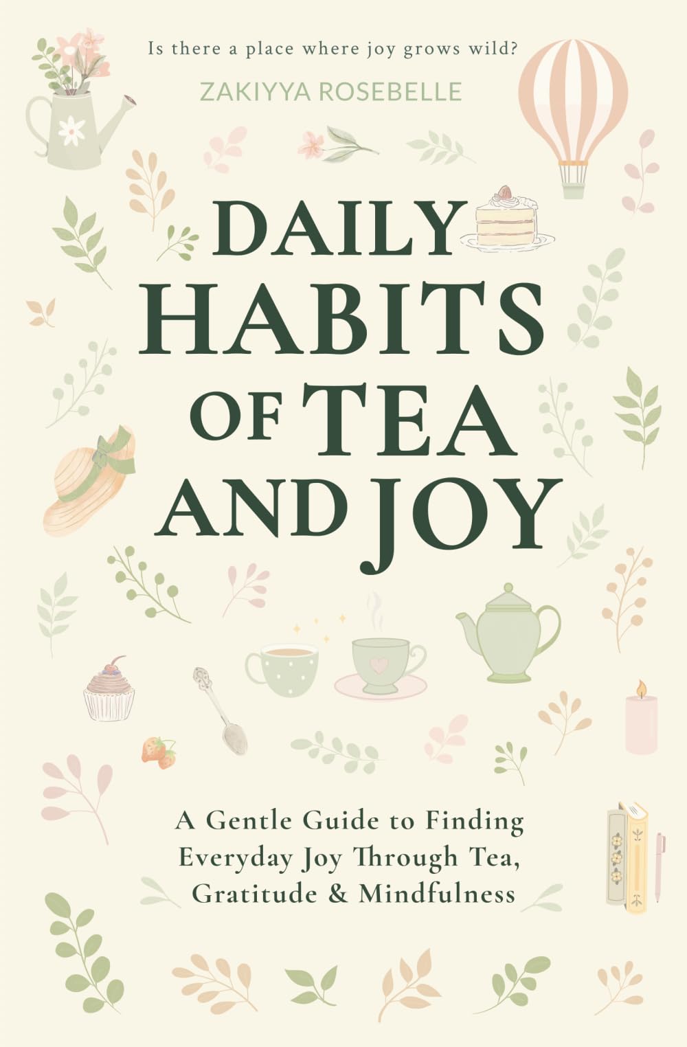 Daily Habits of Tea and Joy: A Gentle Guide to Finding Everyday Joy Through Tea, Gratitude & Mindfulness
