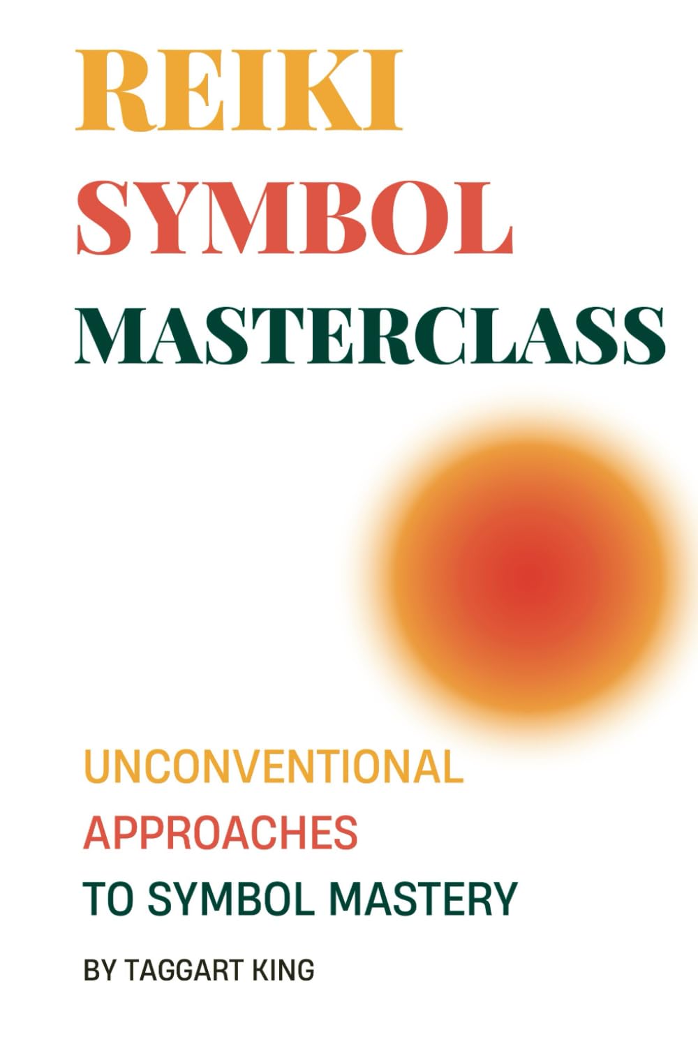 The Reiki Symbol Masterclass: Unconventional Approaches To Symbol Mastery