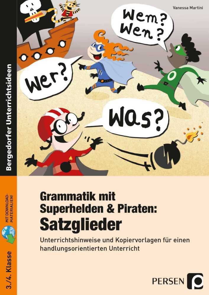 Grammatik mit Superhelden & Piraten: Satzglieder: Unterrichtshinweise und Kopiervorlagen für einen handlungsorientierten Unterricht (3. und 4. Klasse)