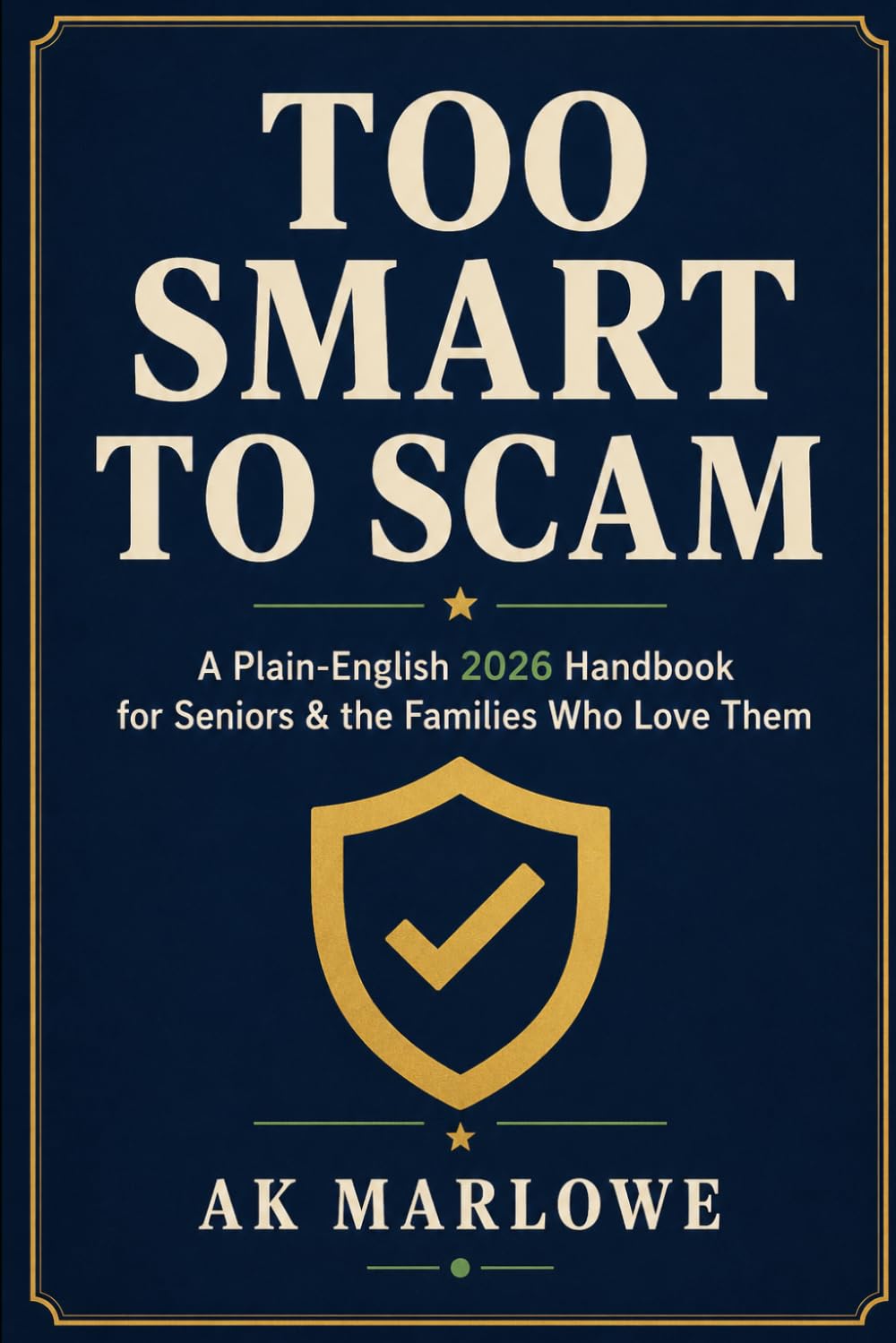 Too Smart to Scam: The Plain-English 2026 Handbook for Spotting Phone, Text, AI, and Online Scams Before They Cost You Thousands — For Seniors and the Families Who Protect Them