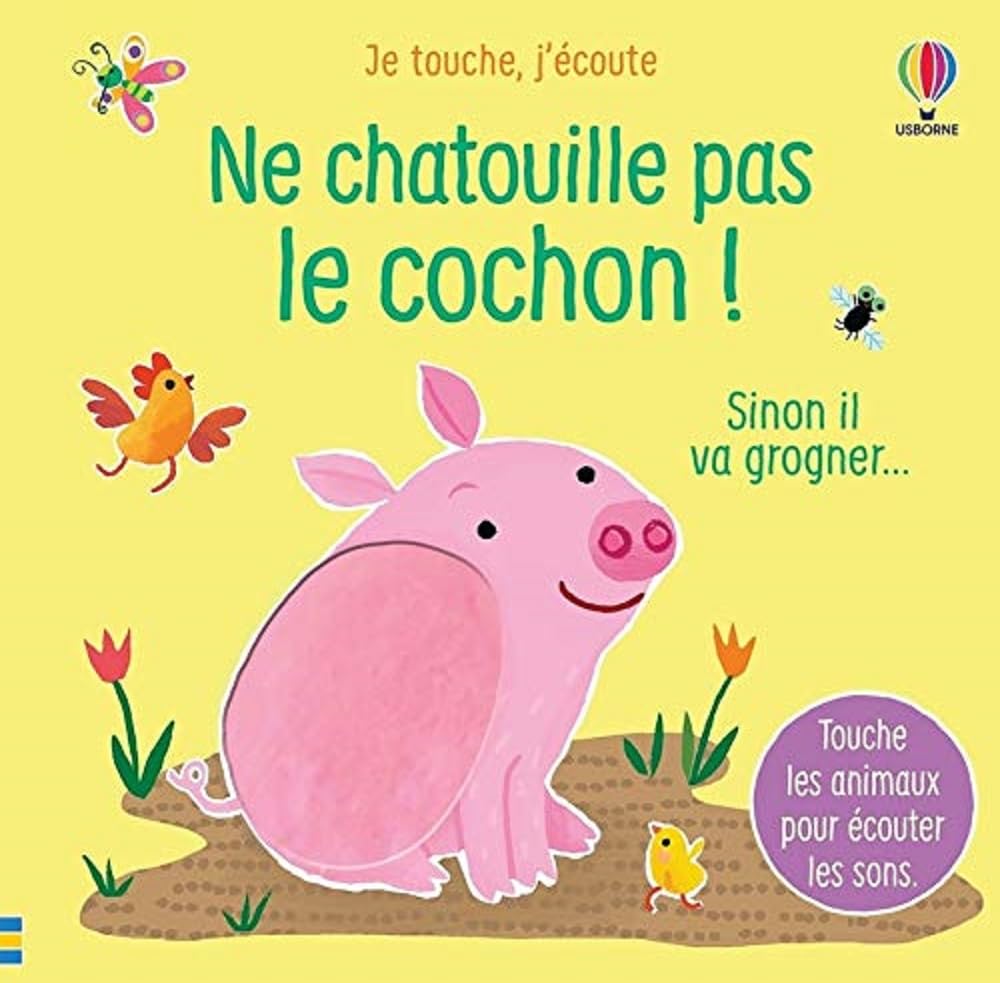 Ne chatouille pas le cochon ! - Je touche, j'écoute: Sinon il va grogner...
