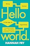 Hello World: Being Human in the Age of Algorithms