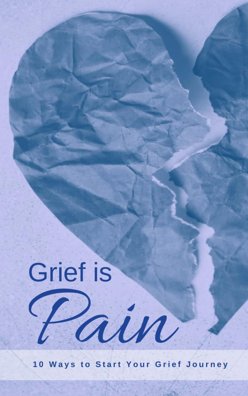 Grief is Pain: 10 Ways to Start Your Grief Journey