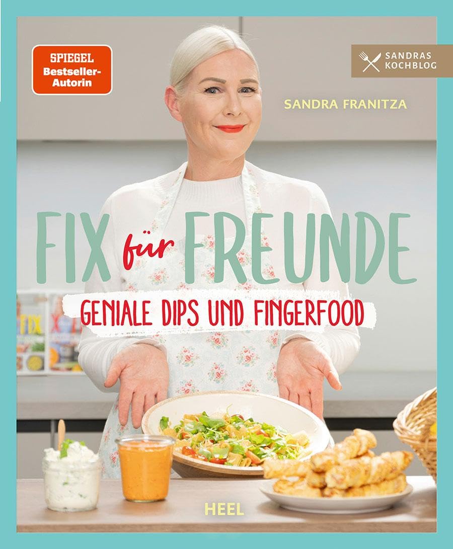 Fix für Freunde von der SPIEGEL Bestseller-Autorin Sandra Franitza: Geniale Dips und Fingerfood - Rezepte Partyfood Partysnacks Party-Rezepte - Sandras Kochblog
