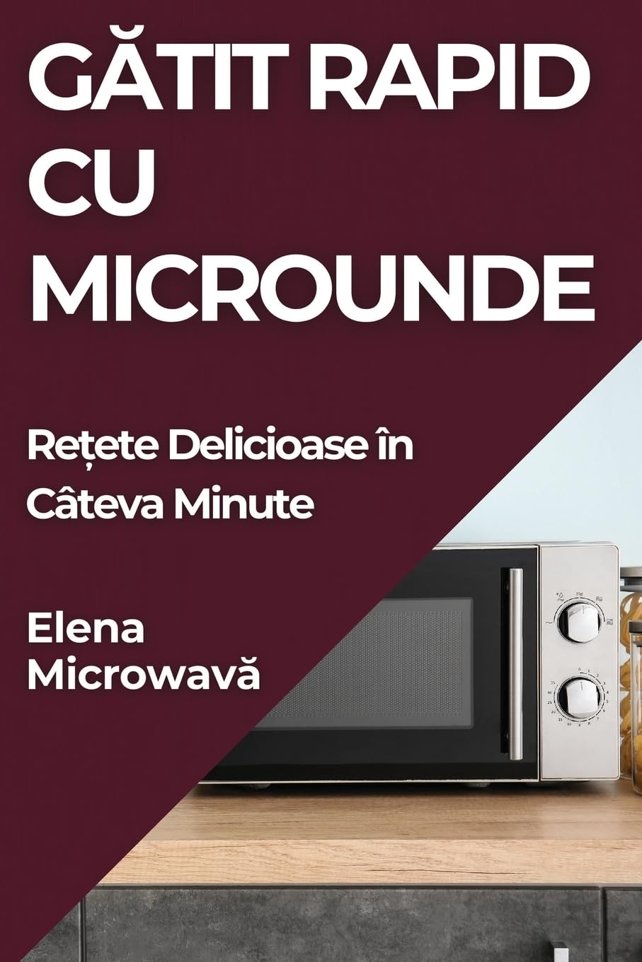 Gătit Rapid cu Microunde: Rețete Delicioase în Câteva Minute (Romanian Edition)