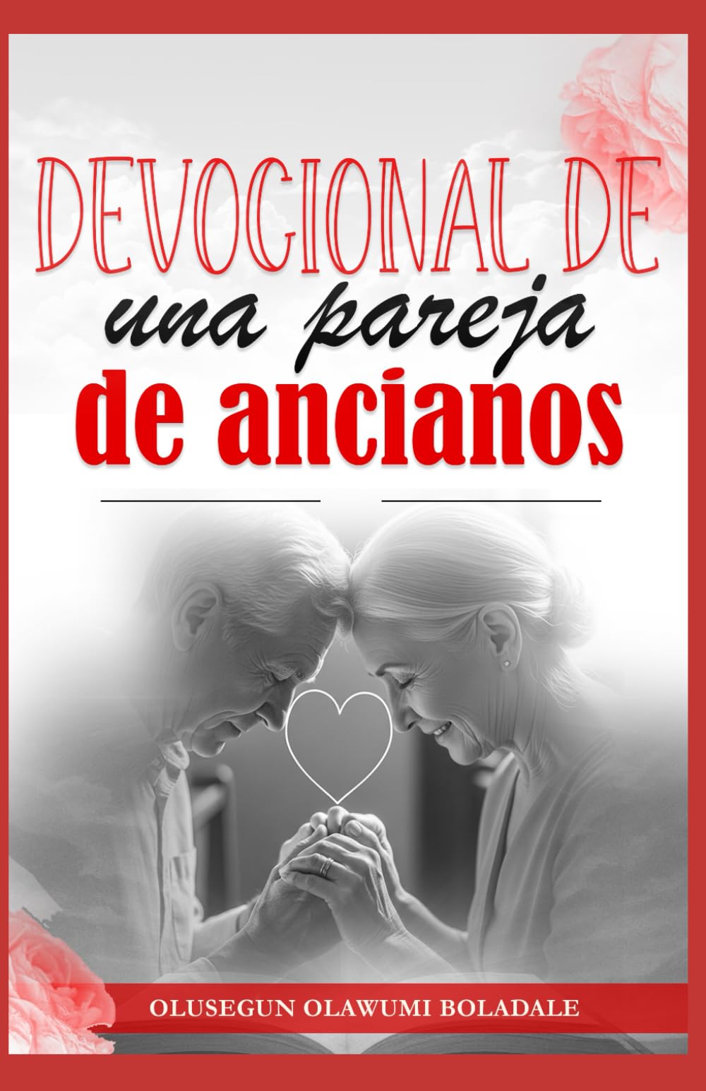 DEVOCIONAL DE UNA PAREJA DE ANCIANOS: Gracia, amor y años dorados: Devocional sobre el matrimonio y la familia para parejas mayores en el camino