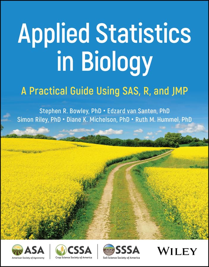 Applied Statistics in Biology: A Practical Guide Using SAS, R, and JMP (ASA, CSSA, and SSSA Books)